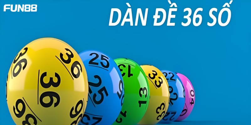 Tìm hiểu tổng quan thông tin dàn đề 36 số
