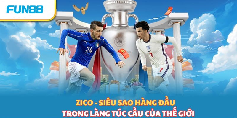 Zico - Siêu sao hàng đầu trong làng túc cầu
