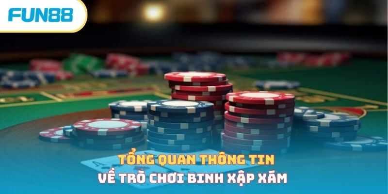Tổng quan thông tin về trò chơi binh xập xám