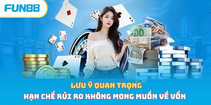Lưu ý quan trọng hạn chế rủi ro không mong muốn về vốn